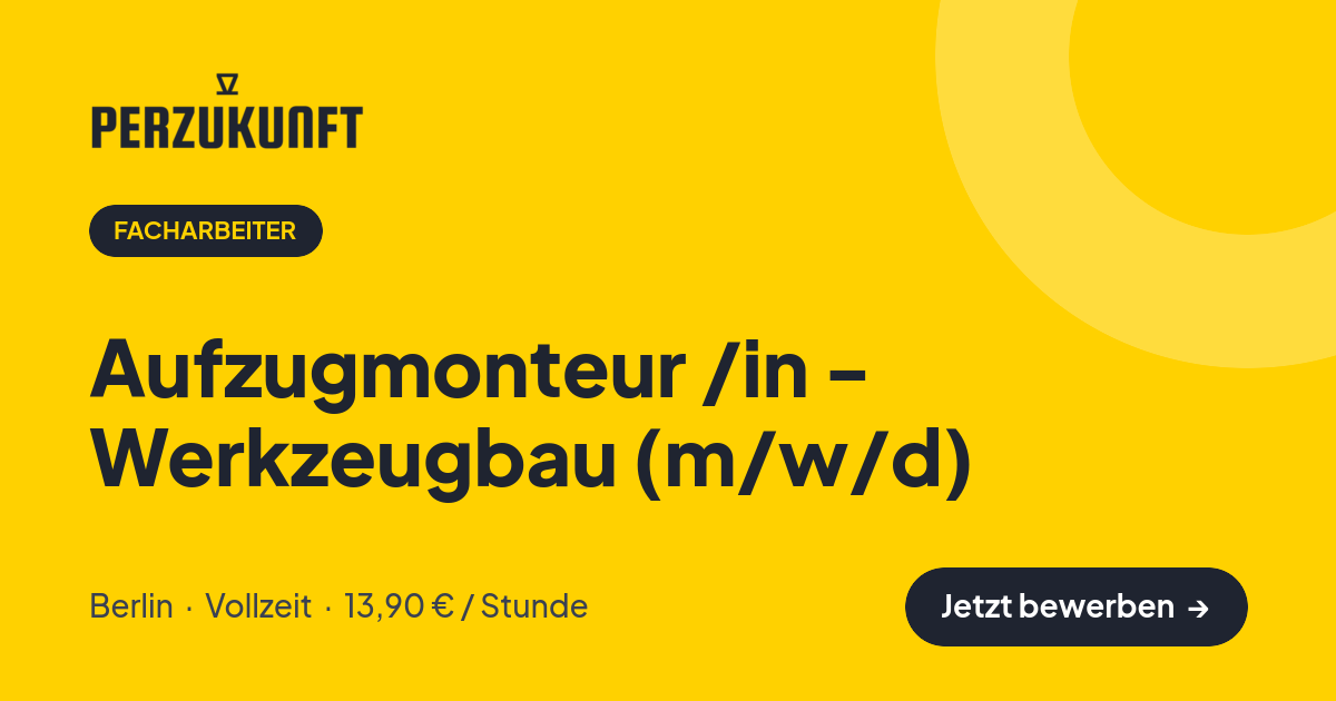 Stellenangebot: Aufzugmonteur /in - Werkzeugbau (m/w/d) – Facharbeiter Jobs in Berlin – perZukunft