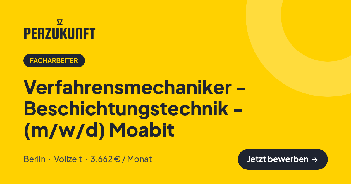 Stellenangebot: Verfahrensmechaniker - Beschichtungstechnik - (m/w/d) Moabit – Facharbeiter Jobs in Berlin – perZukunft