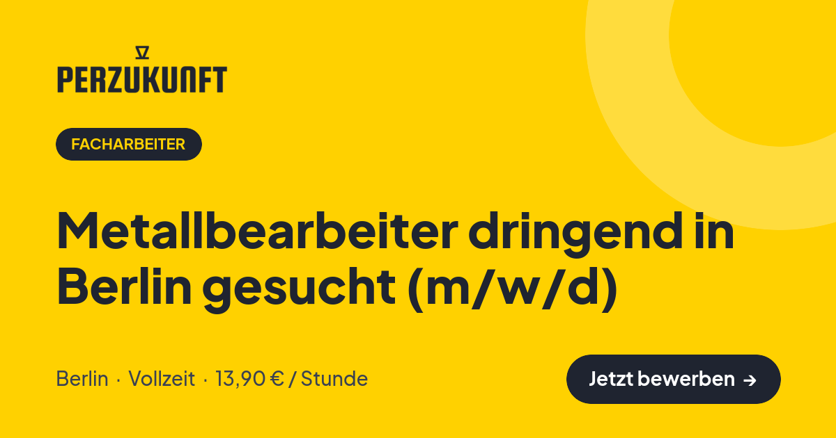 Stellenangebot: Metallbearbeiter dringend in Berlin gesucht (m/w/d) – Facharbeiter Jobs in Berlin – perZukunft