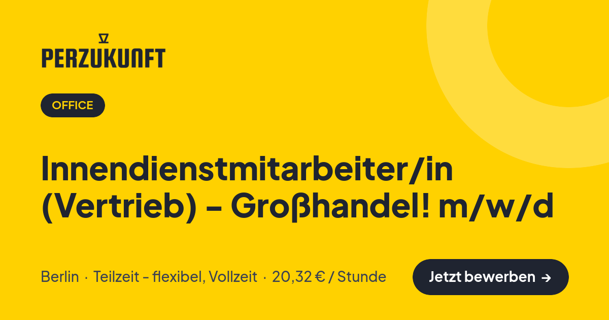 Stellenangebot: Innendienstmitarbeiter/in (Vertrieb) - Großhandel! m/w/d – Office Jobs in Berlin – perZukunft