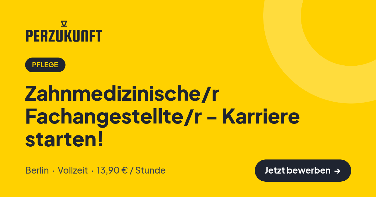 Stellenangebot: Zahnmedizinische/r Fachangestellte/r - Karriere starten! – Pflege Jobs in Berlin – perZukunft