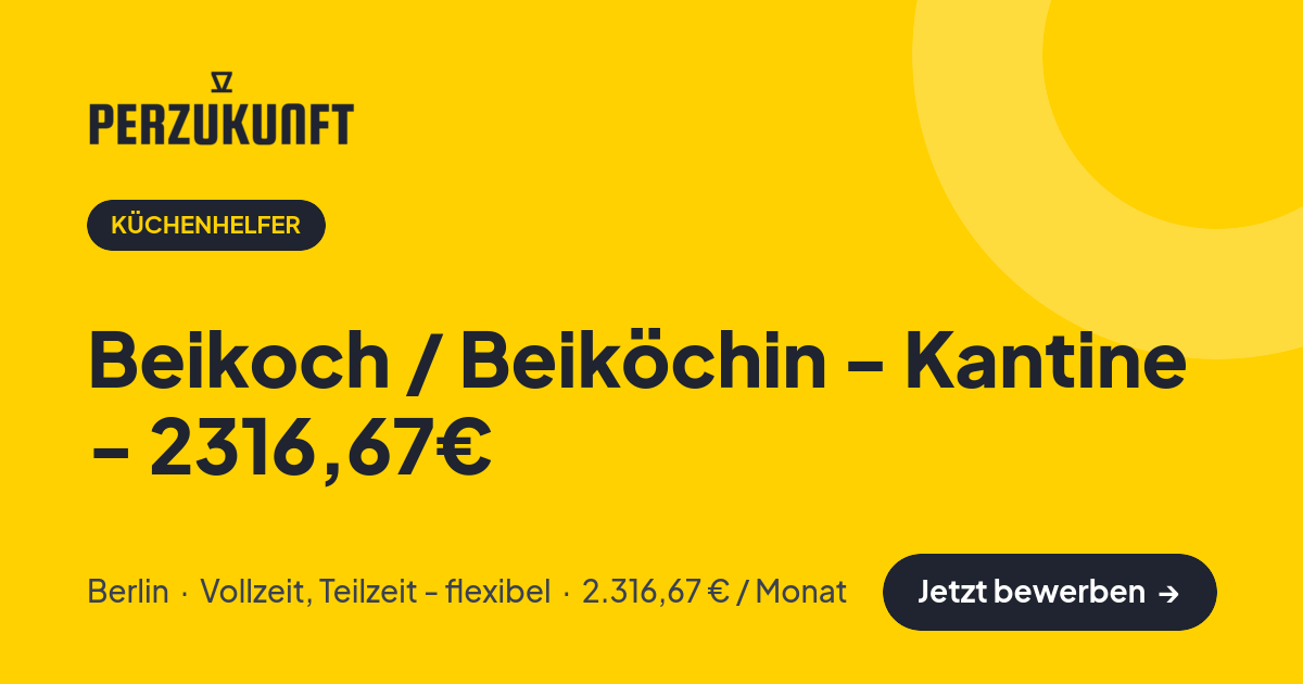 Stellenangebot: Beikoch / Beiköchin - Kantine - 2316,67€ – Küchenhelfer Jobs in Berlin – perZukunft