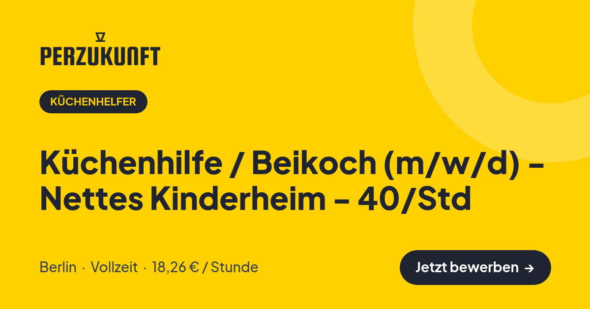 Stellenangebot: Küchenhilfe / Beikoch (m/w/d) - Nettes Kinderheim - 40/Std – Küchenhelfer Jobs in Berlin – perZukunft