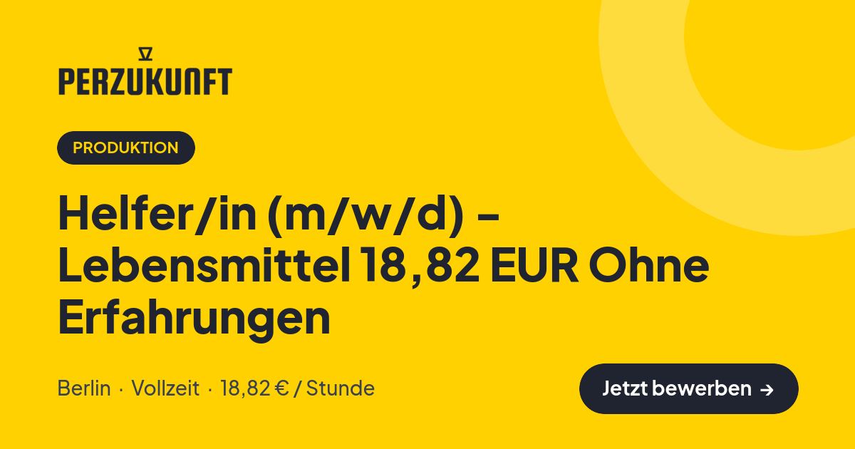 Stellenangebot: Helfer/in (m/w/d) - Lebensmittel 18,82 EUR Ohne Erfahrungen – Produktion Jobs in Berlin – perZukunft