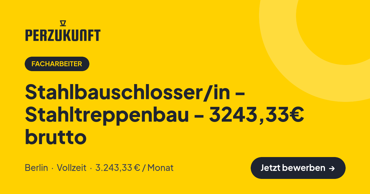 Stellenangebot: Stahlbauschlosser/in - Stahltreppenbau - 3243,33€ brutto – Facharbeiter Jobs in Berlin – perZukunft