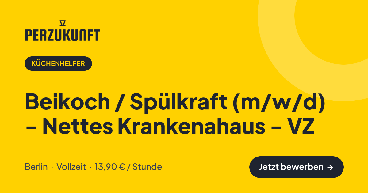 Stellenangebot: Beikoch / Spülkraft (m/w/d) - Nettes Krankenahaus - VZ – Küchenhelfer Jobs in Berlin – perZukunft