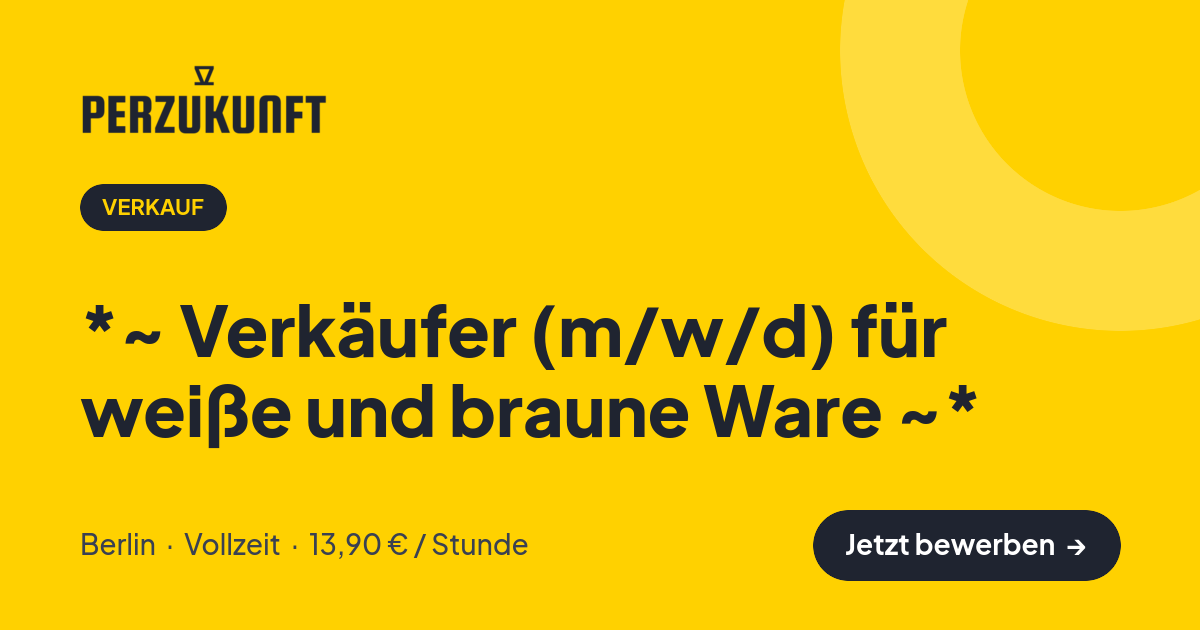 Stellenangebot: *~ Verkäufer (m/w/d) für weiße und braune Ware ~* – Verkauf Jobs in Berlin – perZukunft