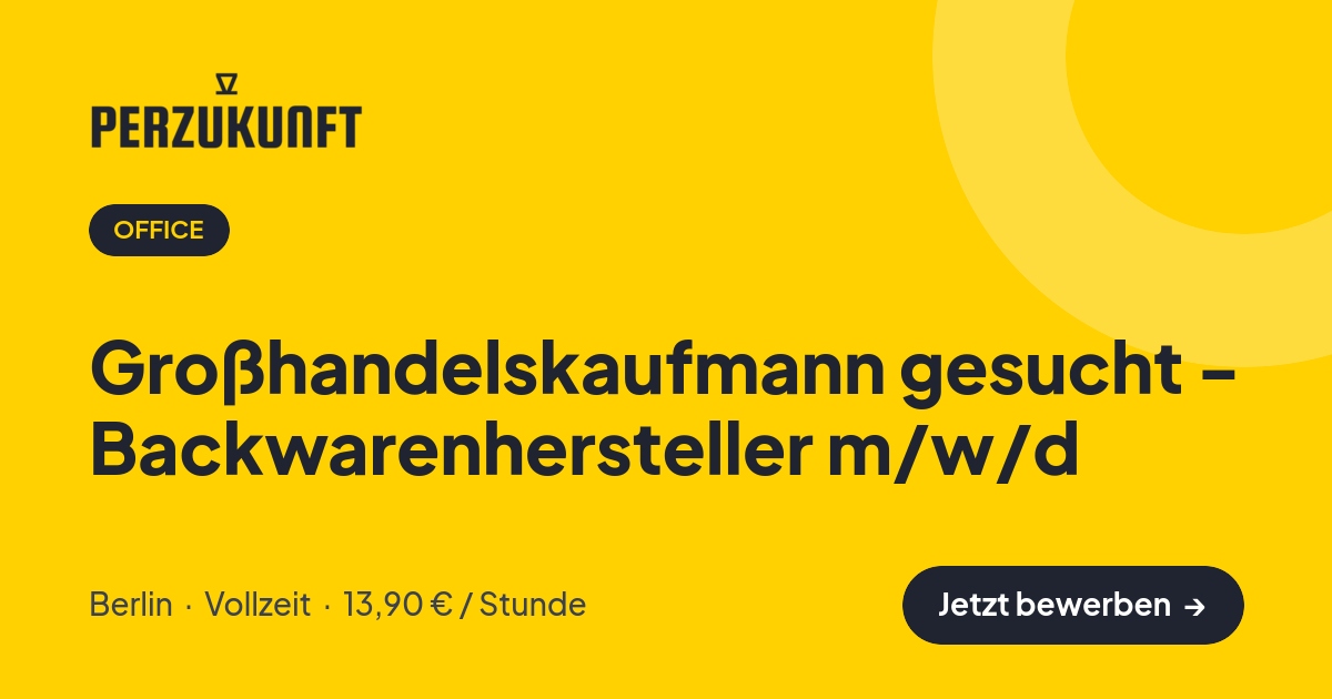 Stellenangebot: Großhandelskaufmann gesucht - Backwarenhersteller m/w/d – Office Jobs in Berlin – perZukunft