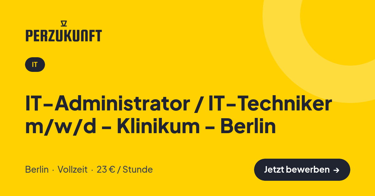 Stellenangebot: IT-Administrator / IT-Techniker m/w/d - Klinikum - Berlin – IT Jobs in Berlin – perZukunft