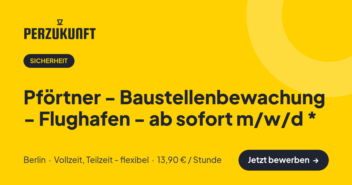 Stellenangebot: Pförtner - Baustellenbewachung - Flughafen - ab sofort m/w/d * – Sicherheit Jobs in Berlin – perZukunft