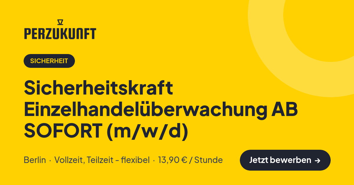Stellenangebot: Sicherheitskraft Einzelhandelüberwachung AB SOFORT (m/w/d) – Sicherheit Jobs in Berlin – perZukunft