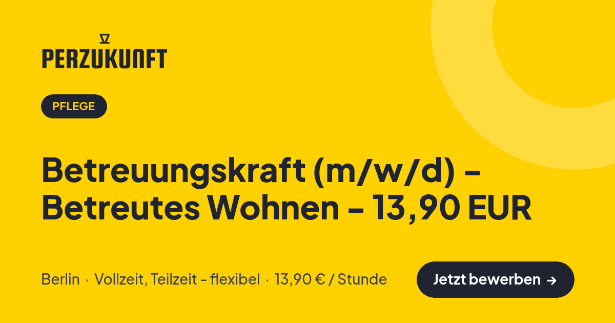 Stellenangebot: Betreuungskraft (m/w/d) - Betreutes Wohnen - 13,90 EUR – Pflege Jobs in Berlin – perZukunft