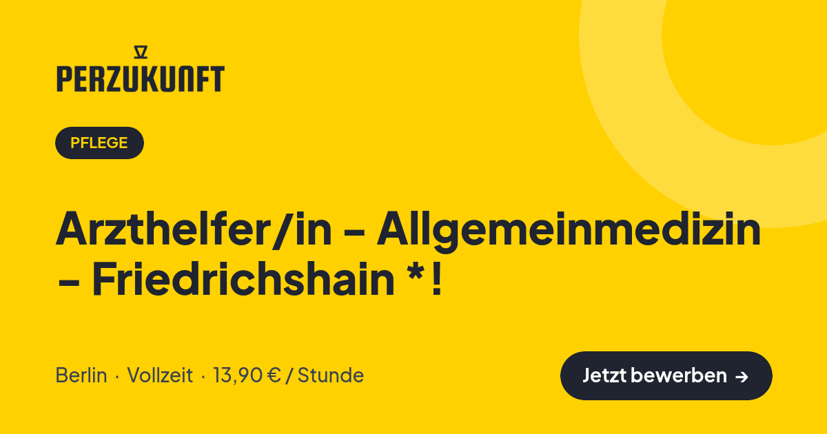 Stellenangebot: Arzthelfer/in - Allgemeinmedizin - Friedrichshain *! – Pflege Jobs in Berlin – perZukunft