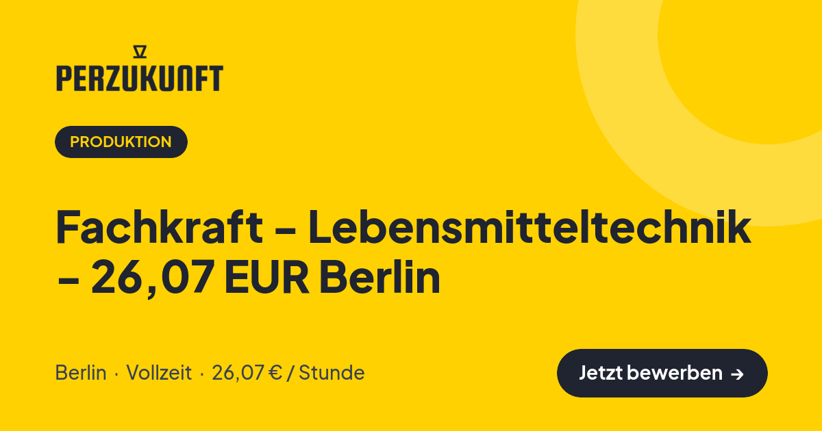 Stellenangebot: Fachkraft - Lebensmitteltechnik - 26,07 EUR Berlin – Produktion Jobs in Berlin – perZukunft
