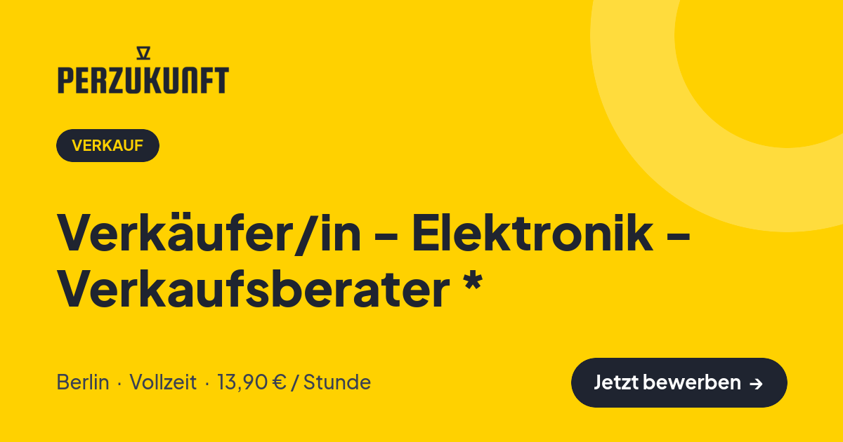 Stellenangebot: Verkäufer/in - Elektronik - Verkaufsberater * – Verkauf Jobs in Berlin – perZukunft