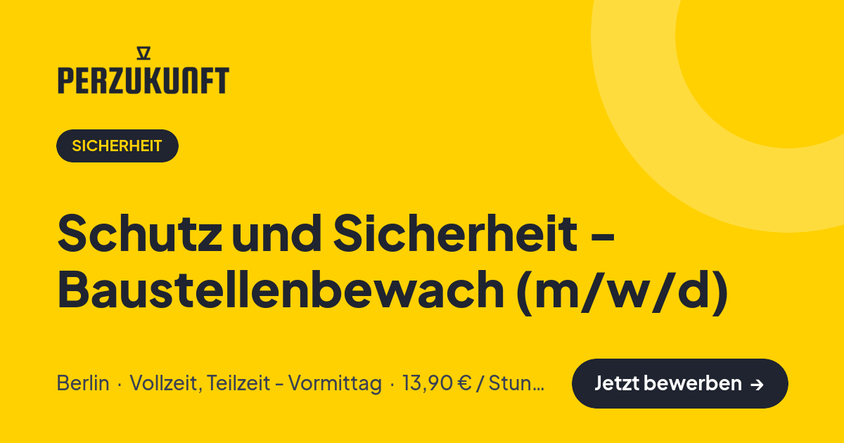 Stellenangebot: Schutz und Sicherheit - Baustellenbewach (m/w/d) – Sicherheit Jobs in Berlin – perZukunft
