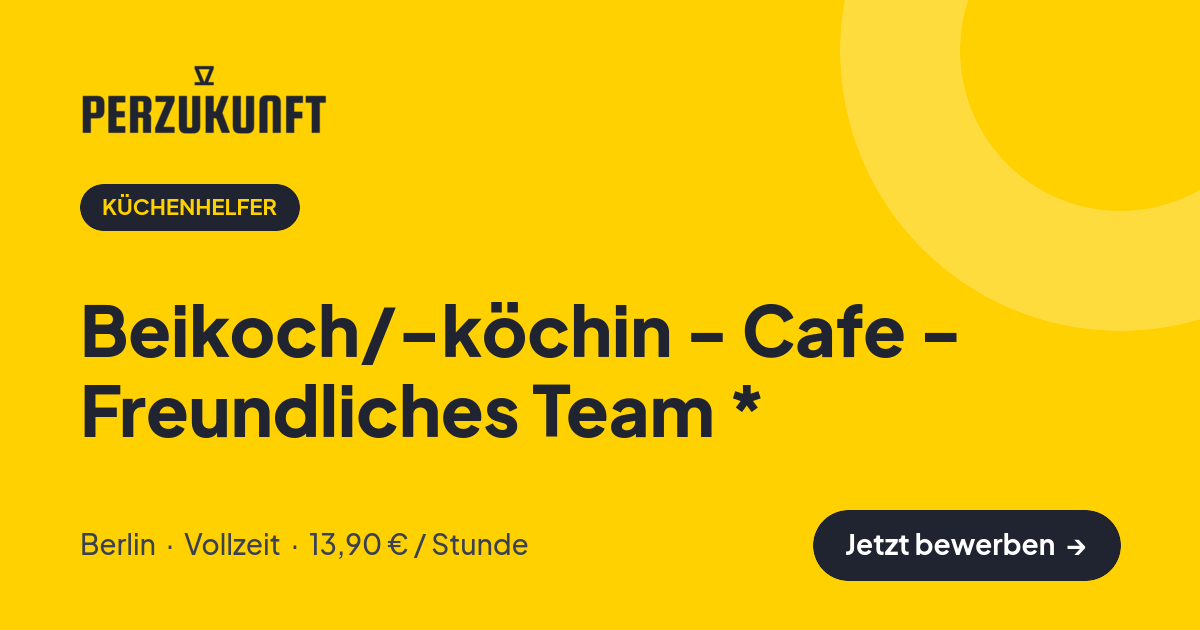 Stellenangebot: Beikoch/-köchin - Cafe - Freundliches Team * – Küchenhelfer Jobs in Berlin – perZukunft