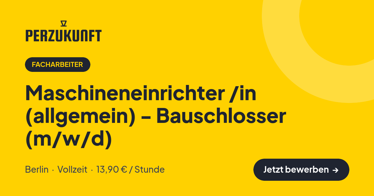 Stellenangebot: Maschineneinrichter /in (allgemein) - Bauschlosser (m/w/d) – Facharbeiter Jobs in Berlin – perZukunft