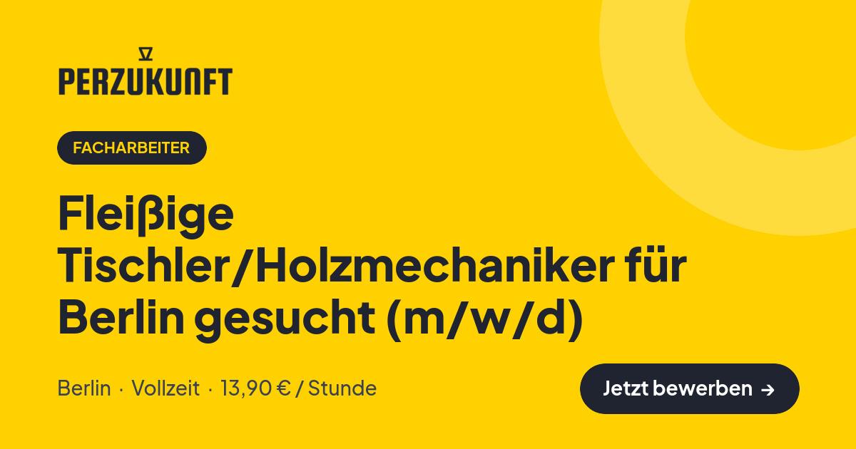 Stellenangebot: Fleißige Tischler/Holzmechaniker für Berlin gesucht (m/w/d) – Facharbeiter Jobs in Berlin – perZukunft