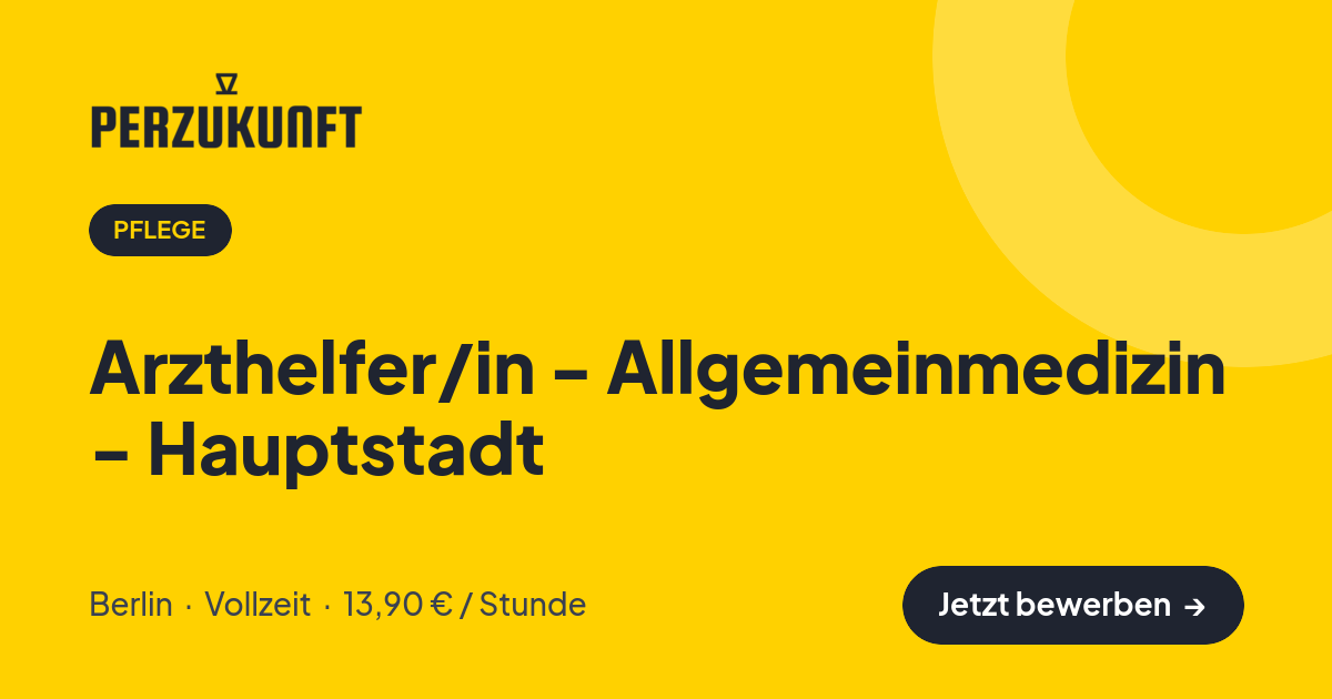 Stellenangebot: Arzthelfer/in - Allgemeinmedizin - Hauptstadt – Pflege Jobs in Berlin – perZukunft
