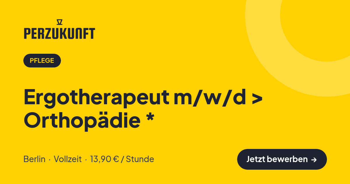 Stellenangebot: Ergotherapeut m/w/d > Orthopädie * – Pflege Jobs in Berlin – perZukunft