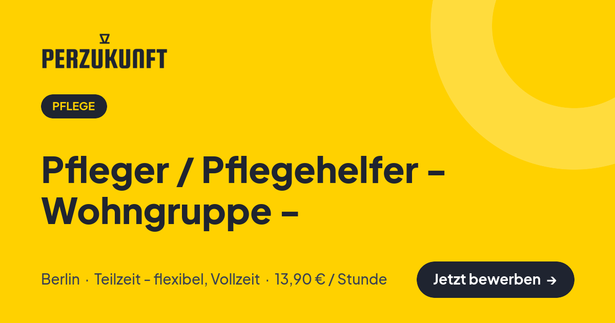 Stellenangebot: Pfleger / Pflegehelfer - Wohngruppe - – Pflege Jobs in Berlin – perZukunft
