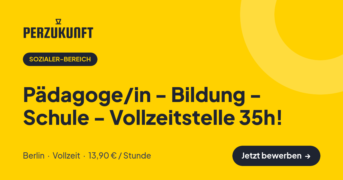 Stellenangebot: Pädagoge/in - Bildung - Schule - Vollzeitstelle 35h! – Sozialer-Bereich Jobs in Berlin – perZukunft