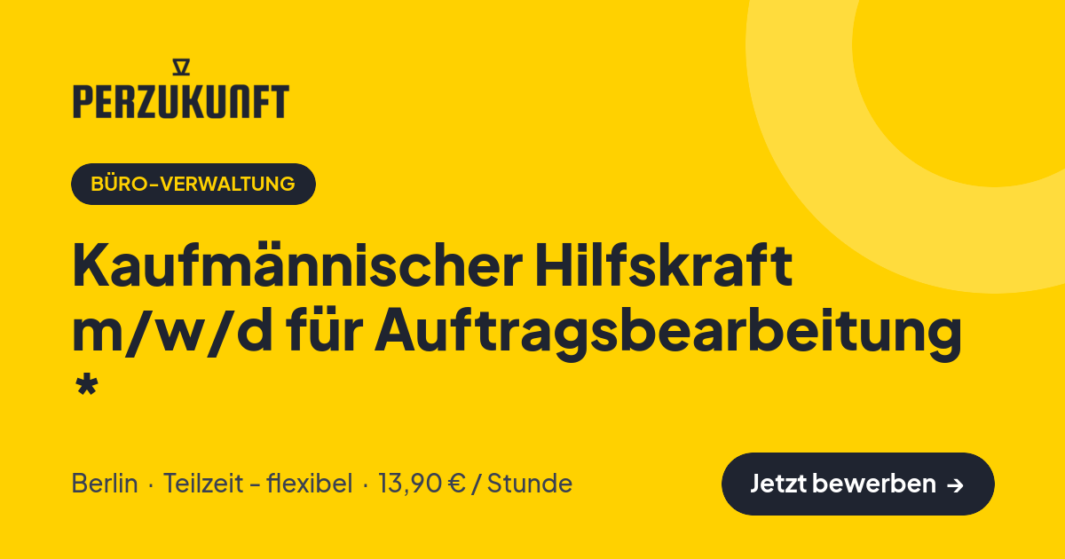Stellenangebot: Kaufmännischer Hilfskraft m/w/d für Auftragsbearbeitung * – Büro-Verwaltung Jobs in Berlin – perZukunft