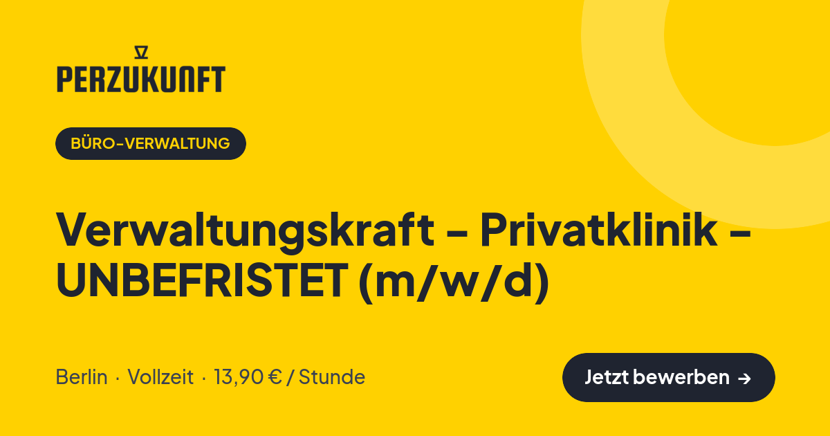 Stellenangebot: Verwaltungskraft - Privatklinik - UNBEFRISTET (m/w/d) – Büro-Verwaltung Jobs in Berlin – perZukunft