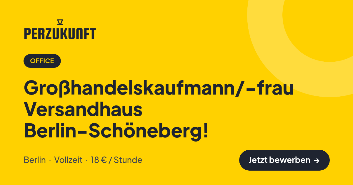 Stellenangebot: Großhandelskaufmann/-frau Versandhaus Berlin-Schöneberg! – Office Jobs in Berlin – perZukunft