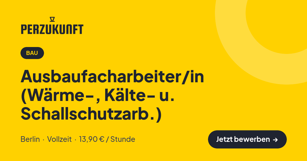 Stellenangebot: Ausbaufacharbeiter/in (Wärme-, Kälte- u. Schallschutzarb.) – Bau Jobs in Berlin – perZukunft