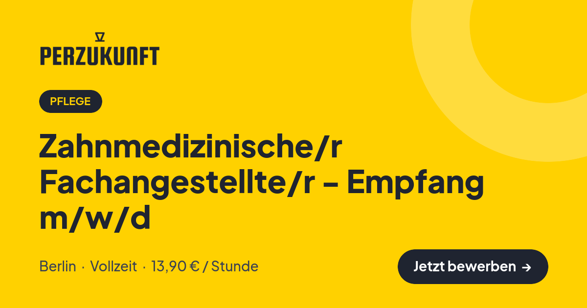 Stellenangebot: Zahnmedizinische/r Fachangestellte/r - Empfang m/w/d – Pflege Jobs in Berlin – perZukunft