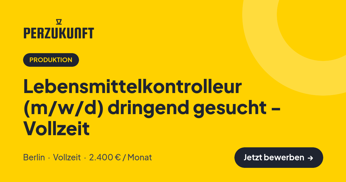 Stellenangebot: Lebensmittelkontrolleur (m/w/d) dringend gesucht - Vollzeit – Produktion Jobs in Berlin – perZukunft
