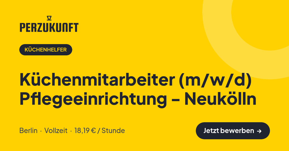 Stellenangebot: Küchenmitarbeiter (m/w/d) Pflegeeinrichtung - Neukölln – Küchenhelfer Jobs in Berlin – perZukunft