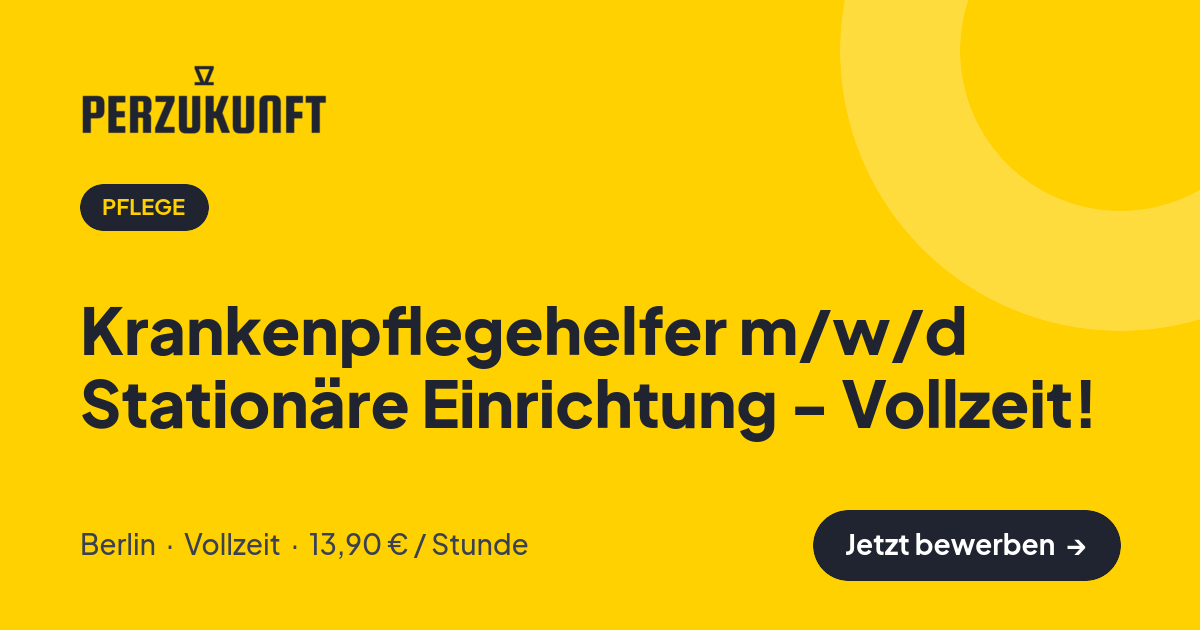 Stellenangebot: Krankenpflegehelfer m/w/d Stationäre Einrichtung - Vollzeit! – Pflege Jobs in Berlin – perZukunft