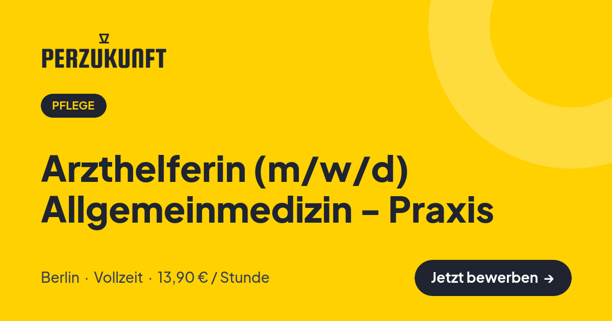 Stellenangebot: Arzthelferin (m/w/d) Allgemeinmedizin - Praxis – Pflege Jobs in Berlin – perZukunft