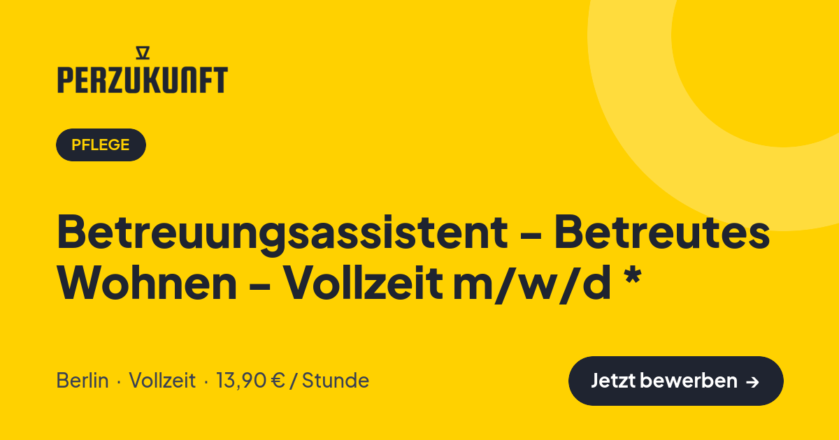 Stellenangebot: Betreuungsassistent - Betreutes Wohnen - Vollzeit m/w/d * – Pflege Jobs in Berlin – perZukunft