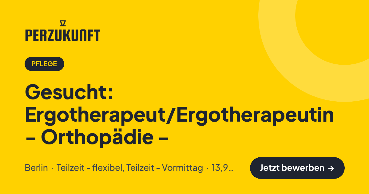 Stellenangebot: Gesucht: Ergotherapeut/Ergotherapeutin - Orthopädie - – Pflege Jobs in Berlin – perZukunft