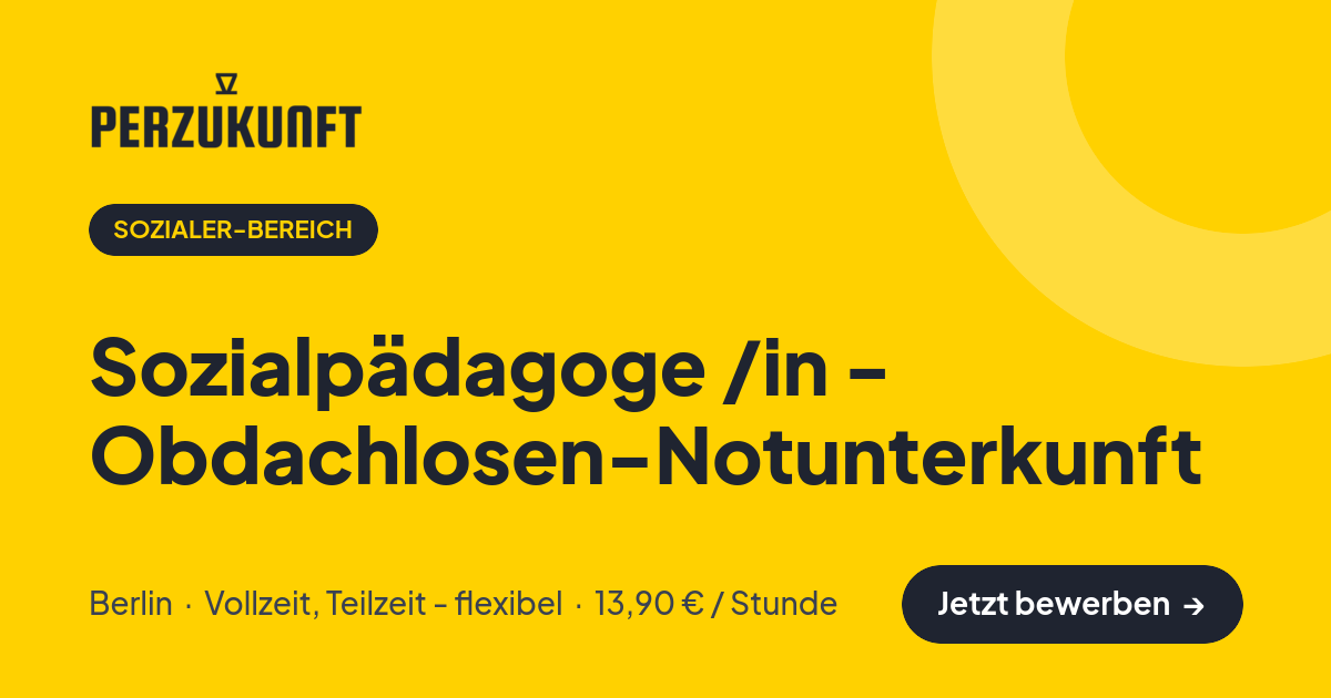 Stellenangebot: Sozialpädagoge /in - Obdachlosen-Notunterkunft – Sozialer-Bereich Jobs in Berlin – perZukunft