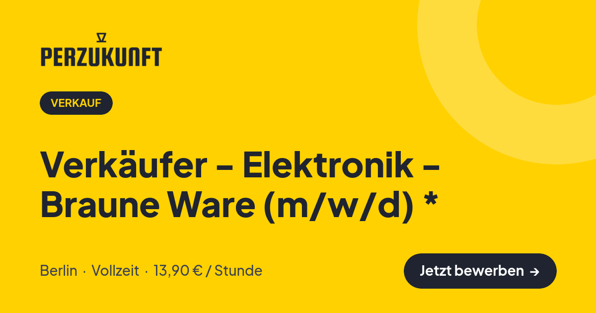 Stellenangebot: Verkäufer - Elektronik - Braune Ware (m/w/d) * – Verkauf Jobs in Berlin – perZukunft