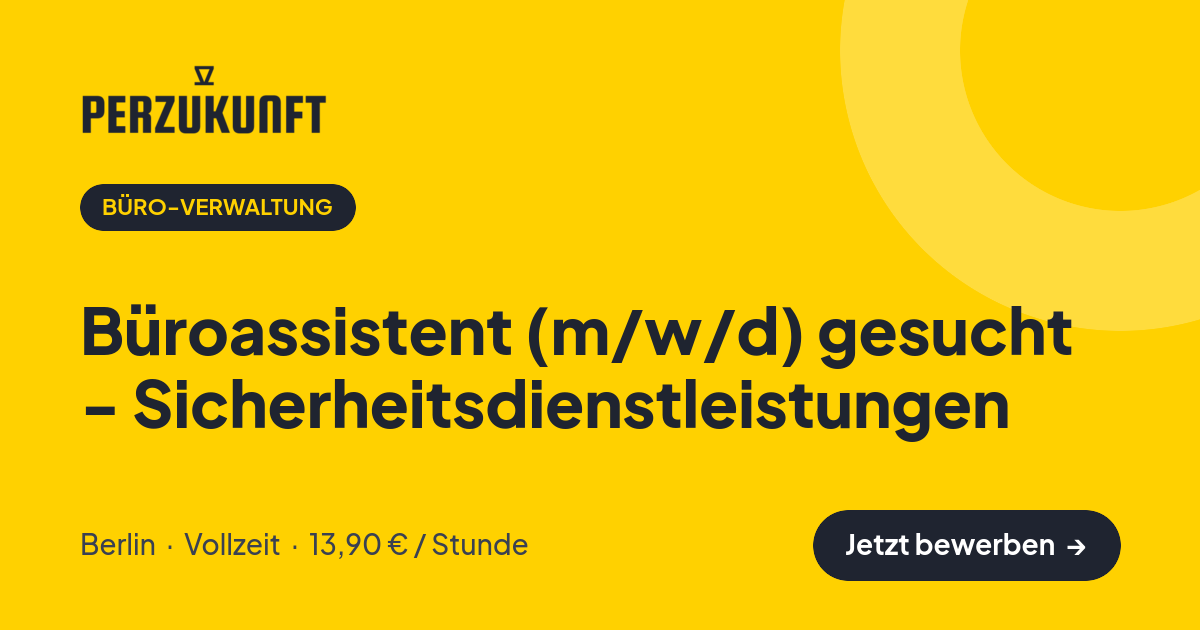 Stellenangebot: Büroassistent (m/w/d) gesucht - Sicherheitsdienstleistungen – Büro-Verwaltung Jobs in Berlin – perZukunft