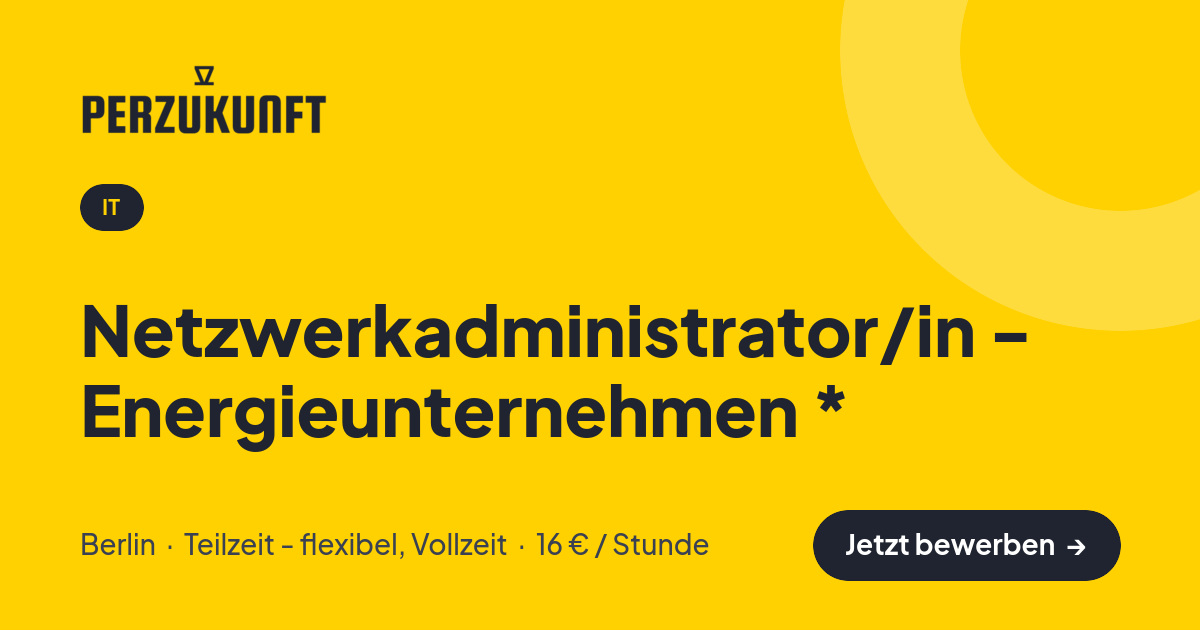 Stellenangebot: Netzwerkadministrator/in - Energieunternehmen * – IT Jobs in Berlin – perZukunft