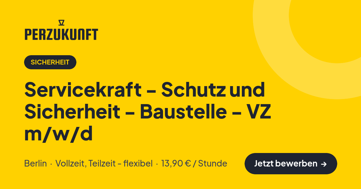 Stellenangebot: Servicekraft - Schutz und Sicherheit - Baustelle - VZ m/w/d – Sicherheit Jobs in Berlin – perZukunft