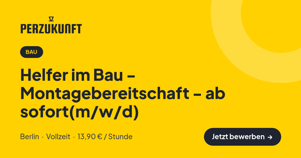 Stellenangebot: Helfer im Bau - Montagebereitschaft - ab sofort(m/w/d) – Bau Jobs in Berlin – perZukunft