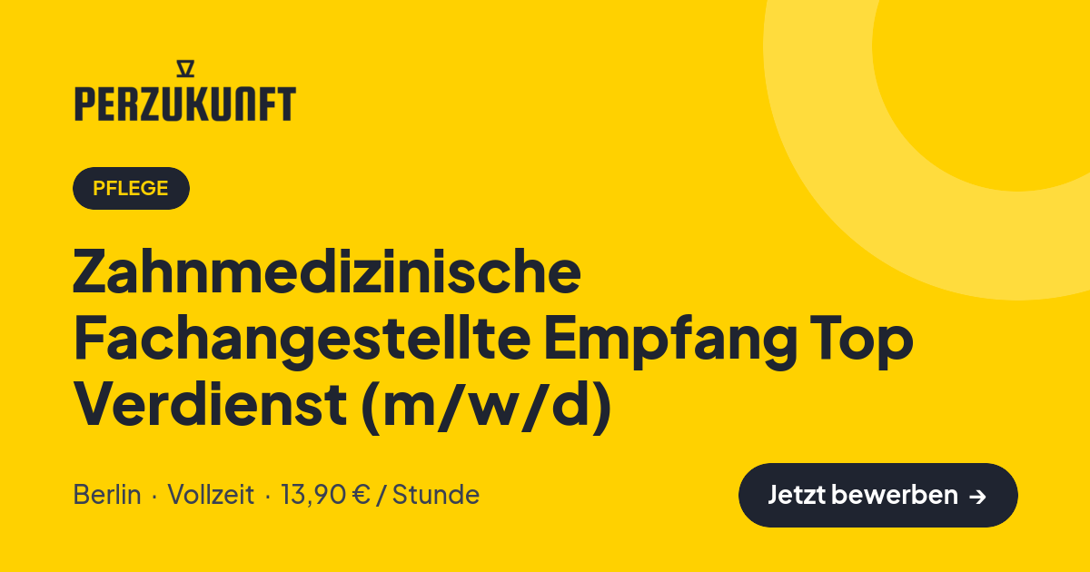 Stellenangebot: Zahnmedizinische Fachangestellte Empfang Top Verdienst (m/w/d) – Pflege Jobs in Berlin – perZukunft