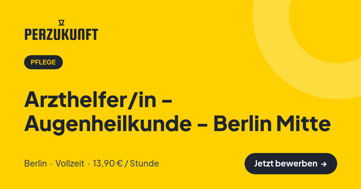Stellenangebot: Arzthelfer/in - Augenheilkunde - Berlin Mitte – Pflege Jobs in Berlin – perZukunft