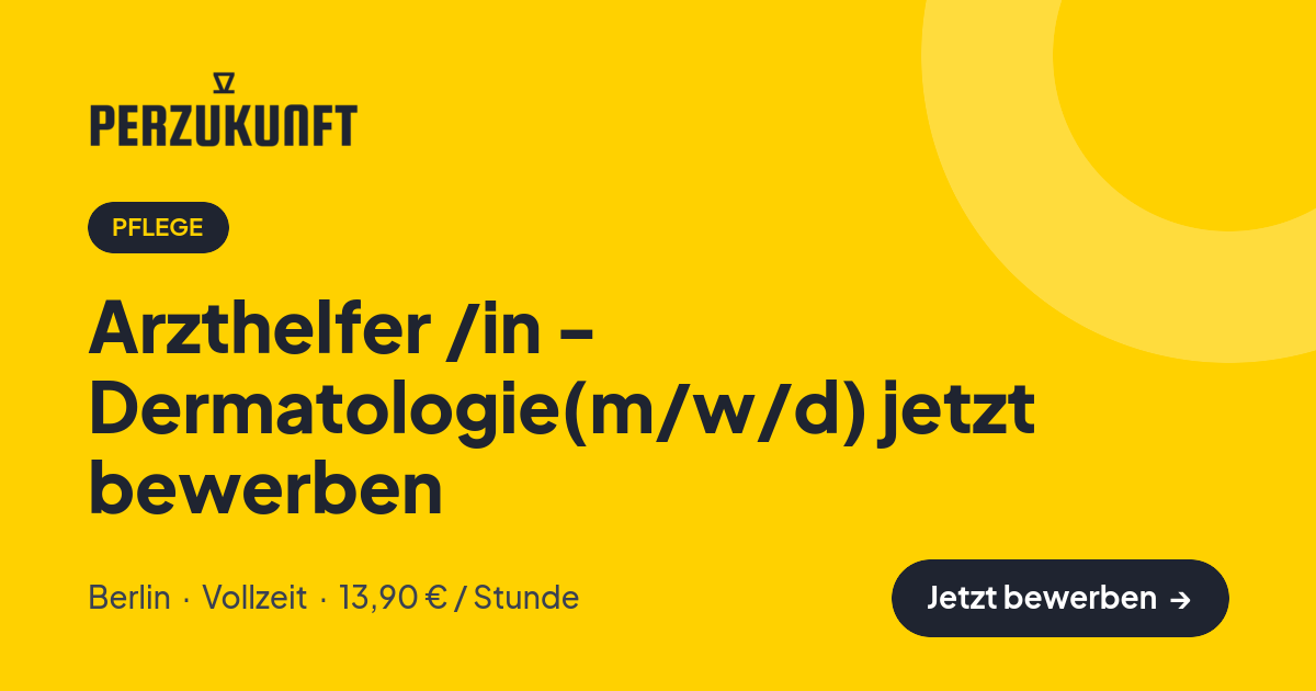 Stellenangebot: Arzthelfer /in - Dermatologie(m/w/d) jetzt bewerben – Pflege Jobs in Berlin – perZukunft