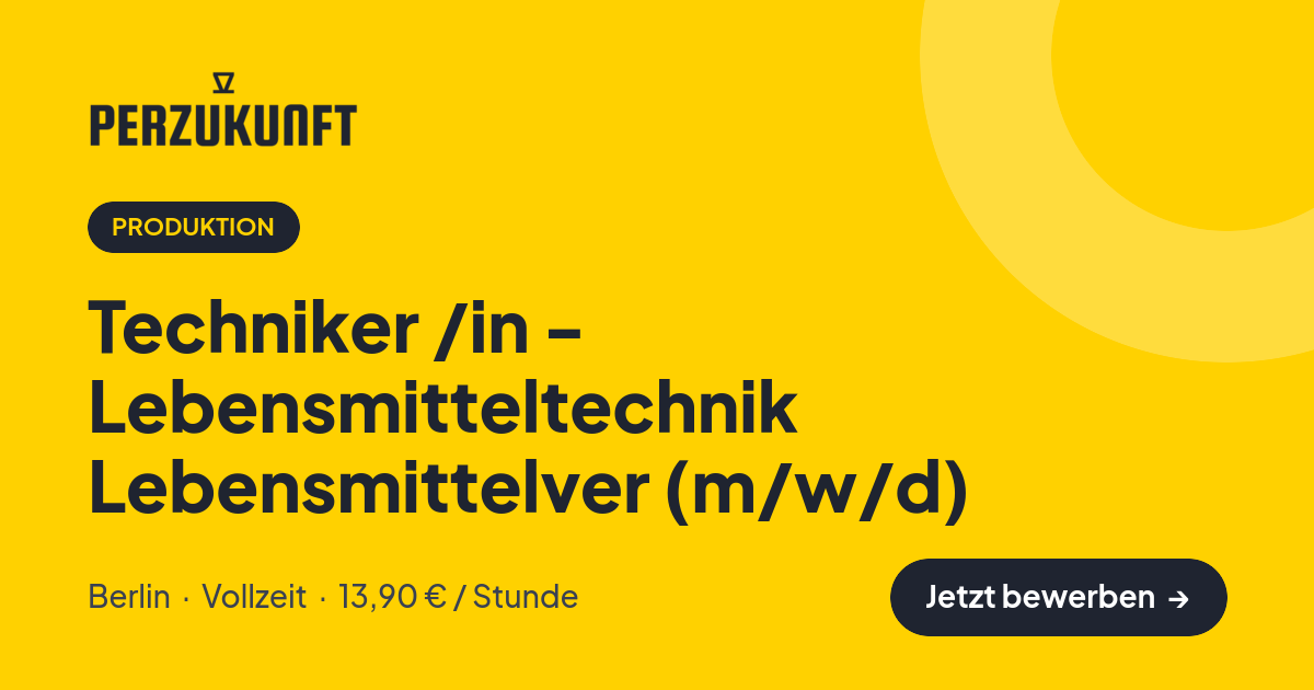 Stellenangebot: Techniker /in - Lebensmitteltechnik Lebensmittelver (m/w/d) – Produktion Jobs in Berlin – perZukunft