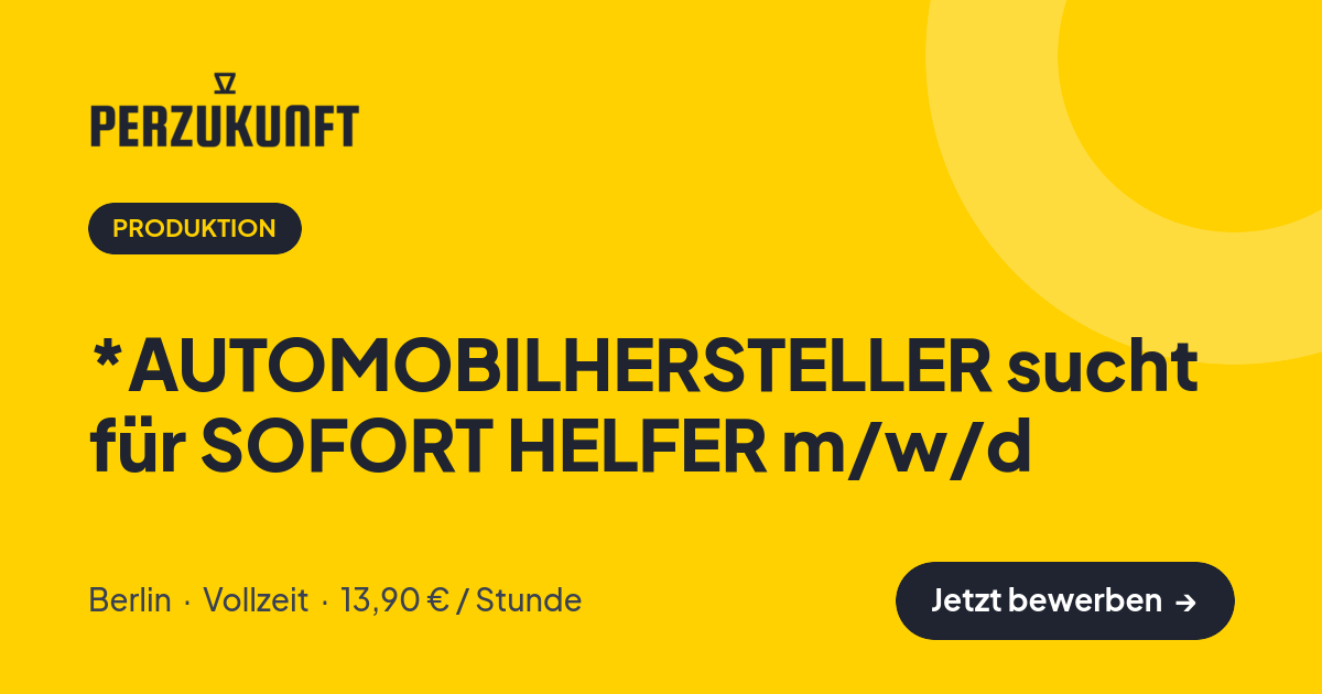 Stellenangebot: *AUTOMOBILHERSTELLER sucht für SOFORT HELFER m/w/d – Produktion Jobs in Berlin – perZukunft