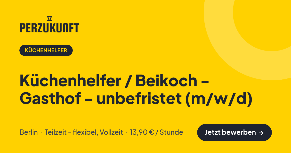 Stellenangebot: Küchenhelfer / Beikoch - Gasthof - unbefristet (m/w/d) – Küchenhelfer Jobs in Berlin – perZukunft
